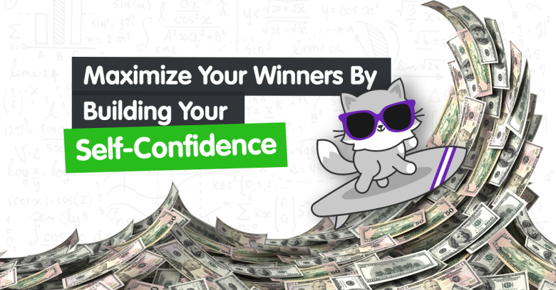 Maximize Your Winners By Building Your Self-Confidence