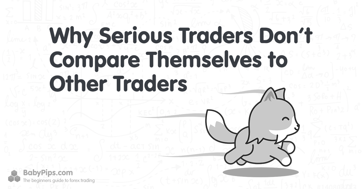 Why Serious Traders Don’t Compare Themselves to Other Traders