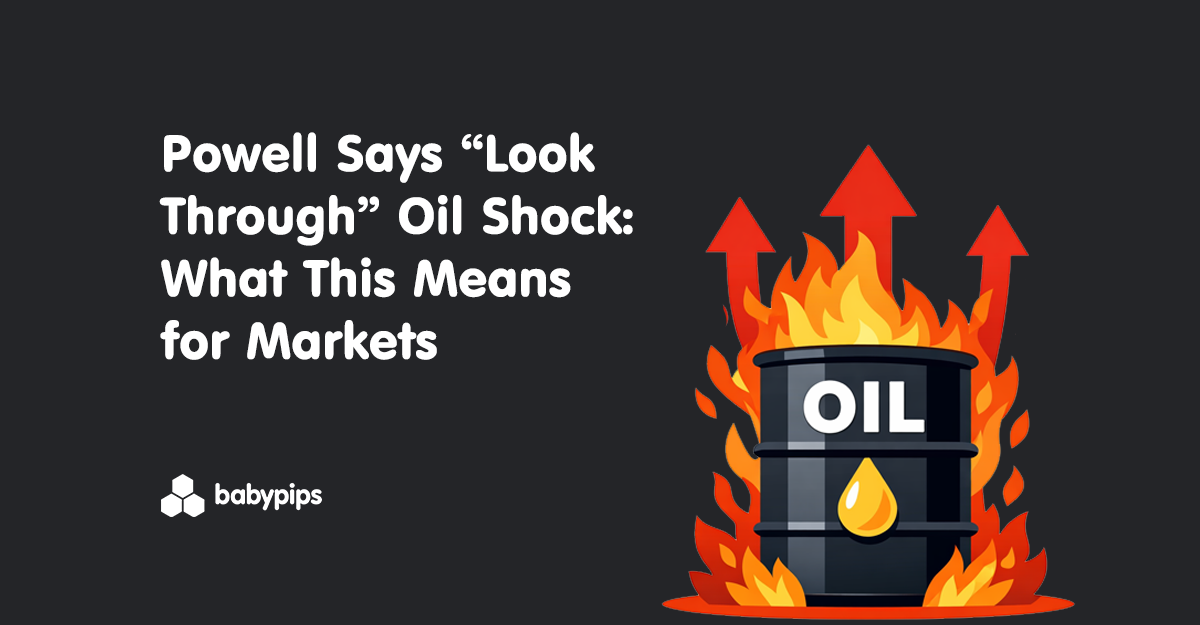 Powell Says “Look Through” Oil Shock: What This Means for Markets